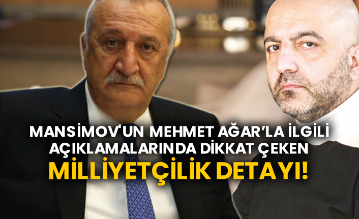 Mansimov'un Mehmet Ağar’la ilgili açıklamalarında dikkat çeken Milliyetçilik detayı!