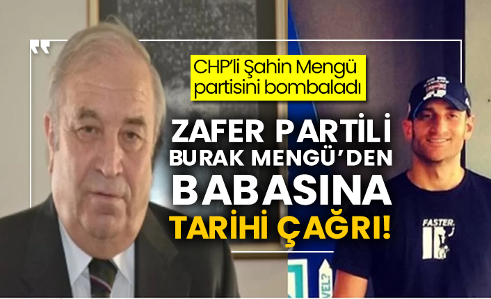 CHP’li Şahin Mengü partisini bombaladı! Zafer Partili Burak Mengü’den babasına tarihi çağrı!