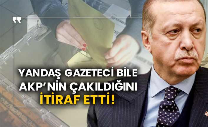 Yandaş gazeteci bile AKP’nin çakıldığını itiraf etti!