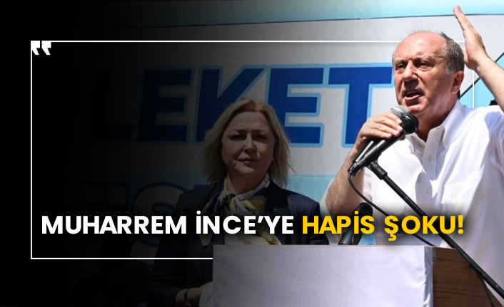 Muharrem İnce’ye hapis şoku!