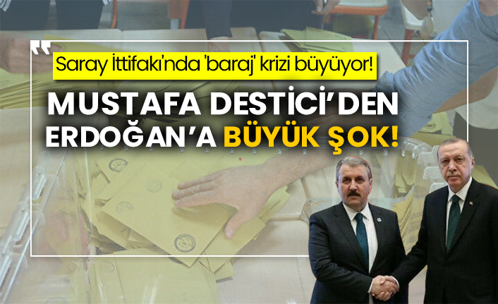 Saray İttifakı'nda 'baraj' krizi büyüyor! BBP Genel Başkanı Mustafa Destici’den Erdoğan’a büyük şok!