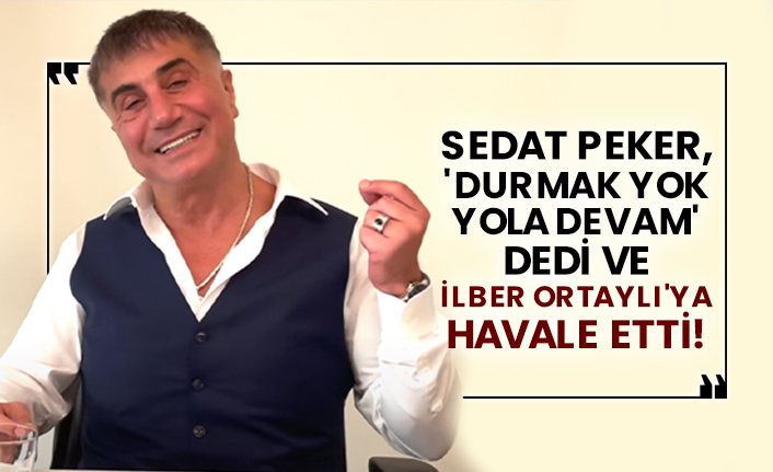 Sedat Peker, 'Durmak yok yola devam' dedi ve İlber Ortaylı'ya havale etti!