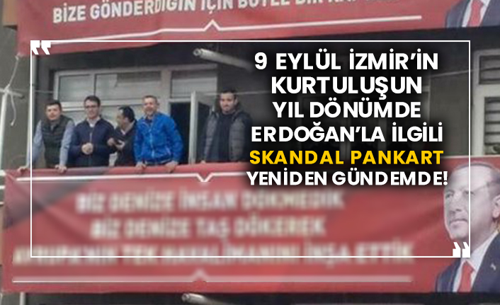 9 Eylül İzmir’in kurtuluşun yıl dönümde Erdoğan’la ilgili skandal pankart yeniden gündemde!