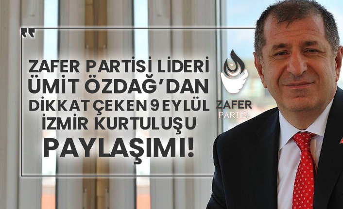 Zafer Partisi Lideri Ümit Özdağ’dan dikkat çeken 9 Eylül İzmir Kurtuluşu paylaşımı!
