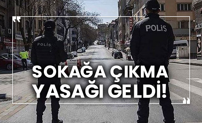 Sokağa çıkma yasağı geldi!