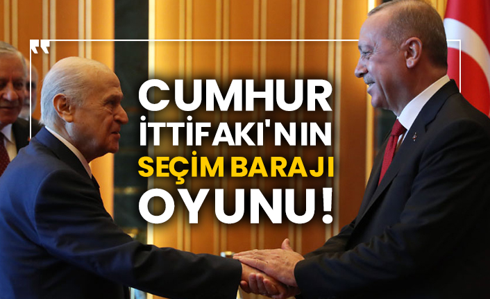 Cumhur İttifakı'nın seçim barajı oyunu!