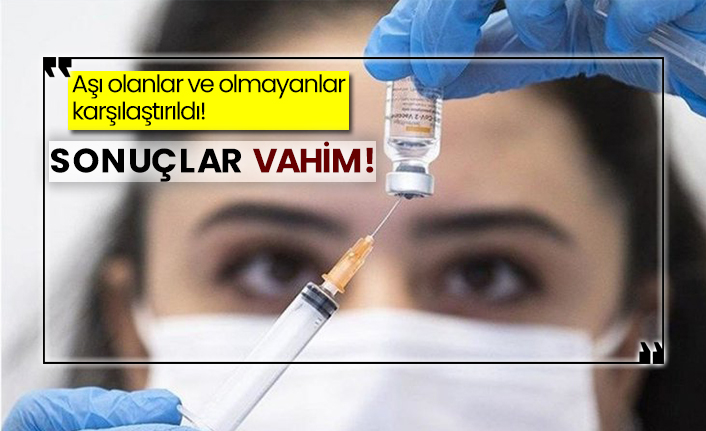 Aşı olanlar ve olmayanlar karşılaştırıldı! Sonuçlar vahim!