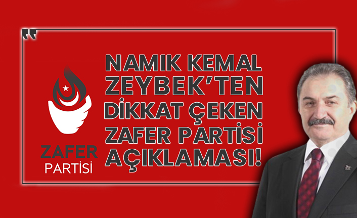 Namık Kemal Zeybek’ten dikkat çeken Zafer Partisi açıklaması!