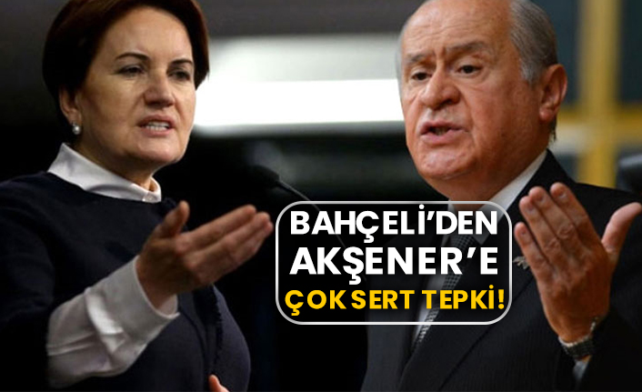 Bahçeli’den Akşener’e çok sert tepki!