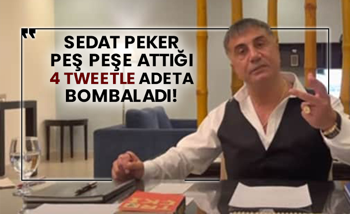 Sedat Peker peş peşe attığı 4 tweetle adeta bombaladı!