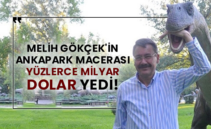 Melih Gökçek'in Ankapark macerası yüzlerce milyar dolar yedi!