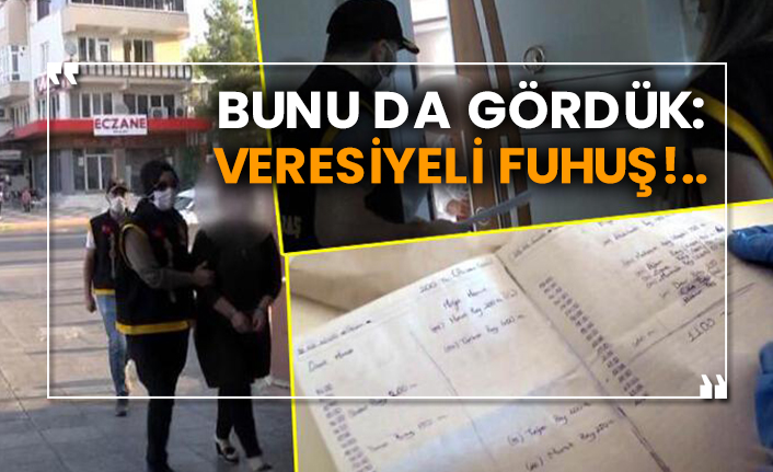 Bunu da gördük: Veresiyeli fuhuş!..