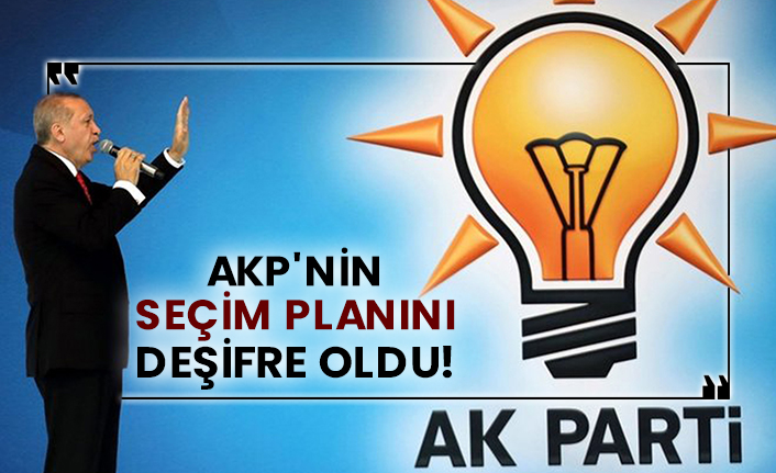 AKP'nin seçim planını deşifre oldu!
