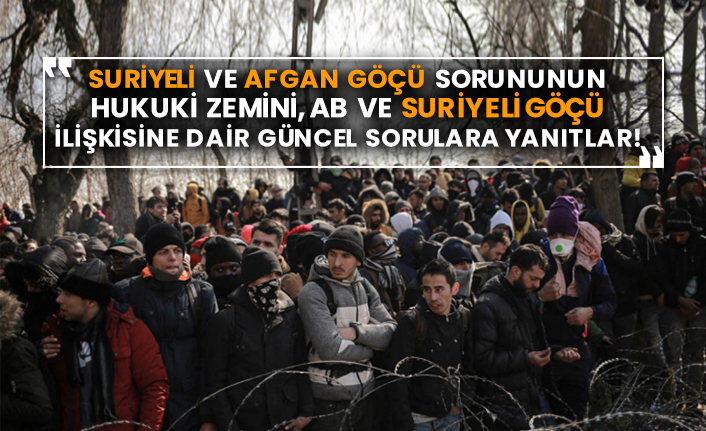 Suriyeli ve Afgan göçü sorununun hukuki zemini, AB ve Suriyeli göçü ilişkisine dair güncel sorulara yanıtlar!