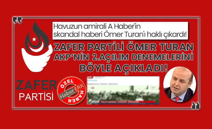 Havuzun amirali A Haber'in skandal haberi Ömer Turan'ı haklı çıkardı! Zafer Partili Ömer Turan AKP'nin 2.açılım denemeleri böyle açıkladı!