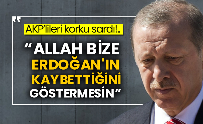 AKP’lileri korku sardı!.. “Allah bize Erdoğan'ın kaybettiğini göstermesin”