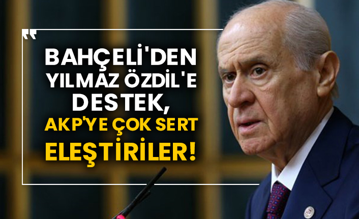 Bahçeli'den Yılmaz Özdil'e destek, AKP'ye çok sert eleştiriler!