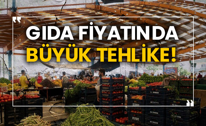 Gıda fiyatında büyük tehlike!
