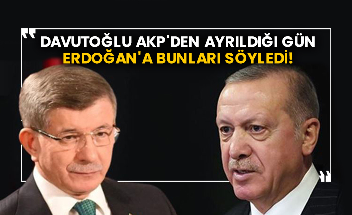 Davutoğlu AKP'den ayrıldığı gün Erdoğan'a bunları söyledi!