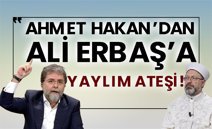 Ahmet Hakan’dan Ali Erbaş’a yaylım ateşi!