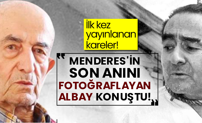 İlk kez yayınlanan kareler!  Menderes'in son anını fotoğraflayan albay konuştu!