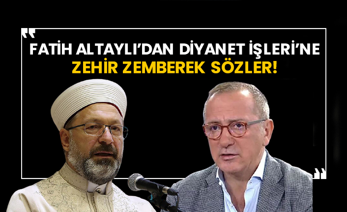 Fatih Altaylı’dan Diyanet İşleri’ne zehir zemberek sözler!