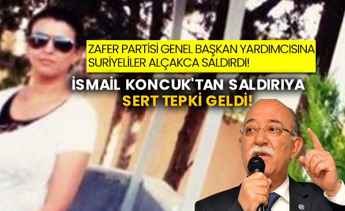 Zafer Partisi Genel Başkan Yardımcısına Suriyeliler alçakca saldırdı! İsmail Koncuk'tan saldırıya sert tepki geldi!