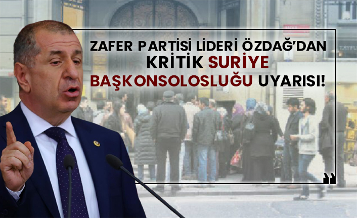 Zafer Partisi Lideri Ümit Özdağ’dan kritik Suriye Başkonsolosluğu uyarısı!