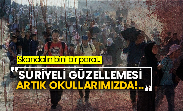 Skandalın bini bir para!..  Suriyeli güzellemesi artık okullarımızda!..