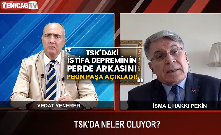 TSK'daki istifa depreminin perde arkasını İsmail Hakkın Pekin paşa açıkladı!