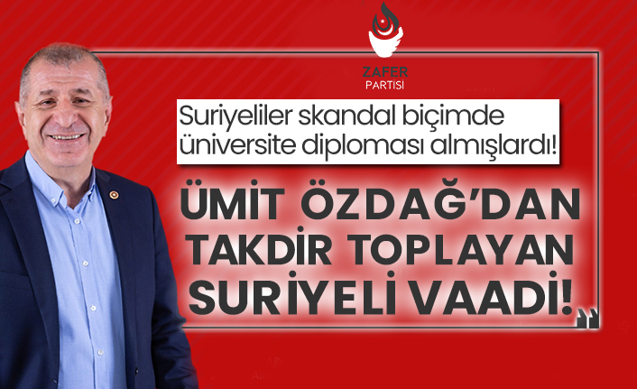 Suriyeliler skandal biçimde üniversite diploması almışlardı! Ümit Özdağ’dan takdir toplayan Suriyeli vaadi!