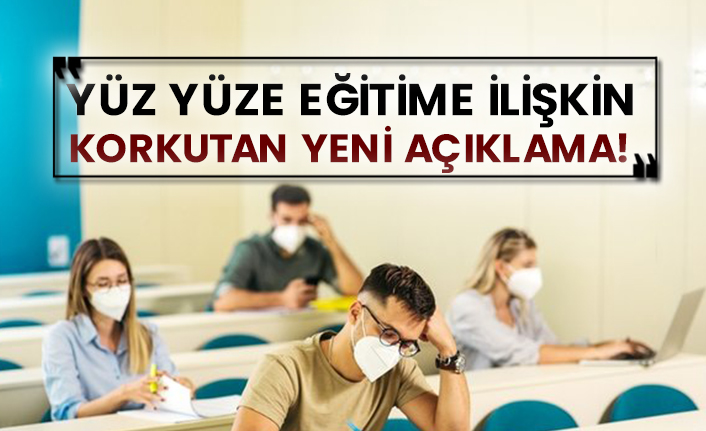 Yüz yüze eğitime ilişkin korkutan yeni açıklama!