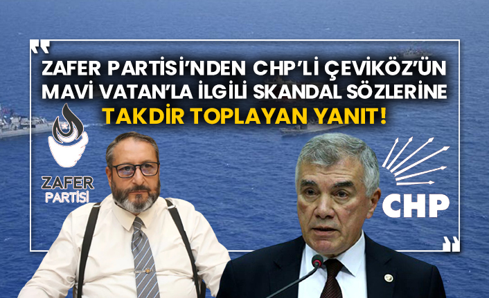 Zafer Partisi’nden CHP’li Ünal Çeviköz’ün Mavi Vatan’la ilgili skandal sözlerine takdir toplayan yanıt!