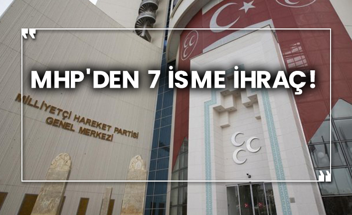 MHP'den 7 isme ihraç!