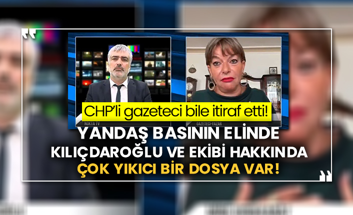CHP’li gazeteci bile itiraf etti! Yandaş basının elinde Kılıçdaroğlu ve ekibi hakkında çok yıkıcı bir dosya var!
