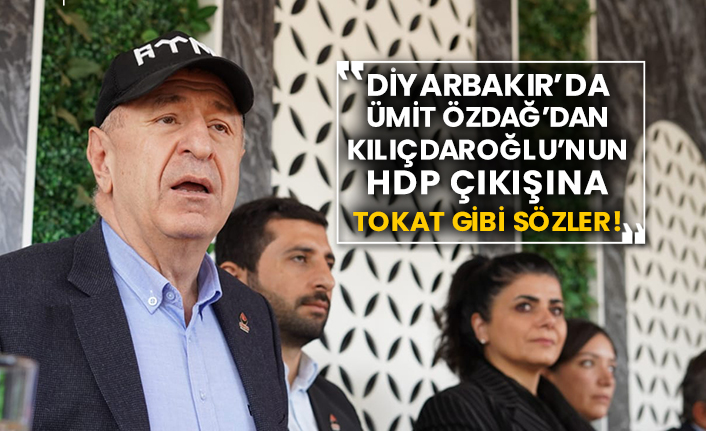 Diyarbakır’da Zafer Partisi Lideri Ümit Özdağ’dan  Kılıçdaroğlu’nun Hdp çıkışına tokat gibi sözler!