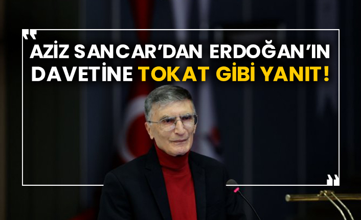 Aziz Sancar’dan Erdoğan’ın davetine tokat gibi yanıt!