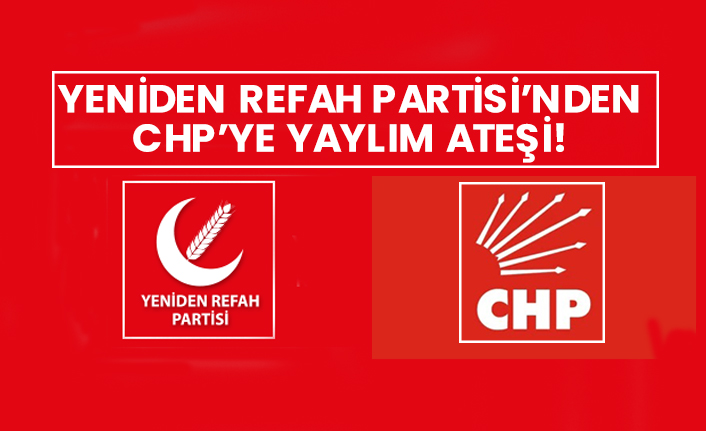 Yeniden Refah Partisi’nden CHP’ye yaylım ateşi!