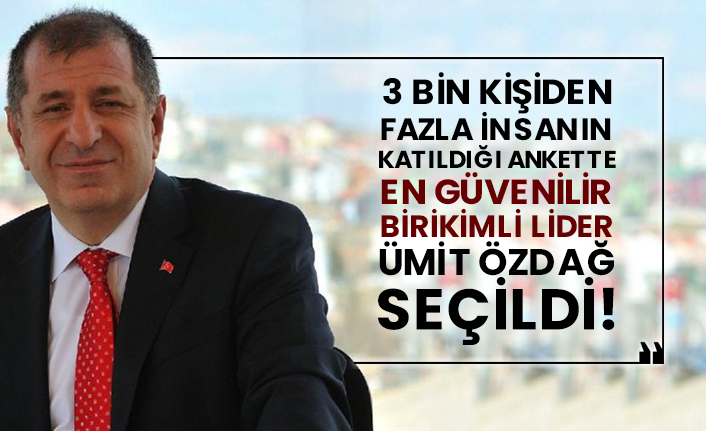 3 bin kişiden fazla insanın katıldığı ankette en güvenilir birikimli lider Ümit Özdağ seçildi!