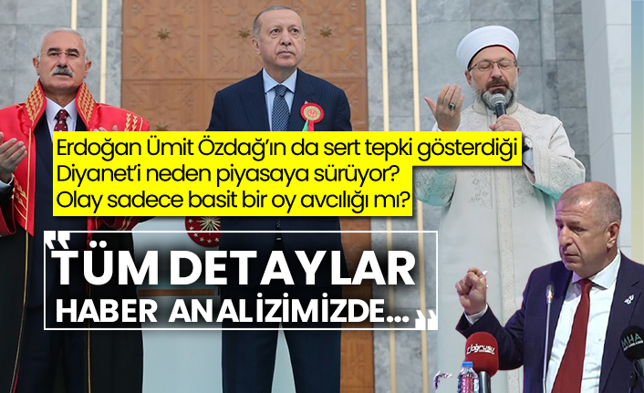 Erdoğan Ümit Özdağ’ın da sert tepki gösterdiği Diyanet’i neden piyasaya sürüyor? Olay sadece basit bir oy avcılığı mı? Tüm detaylar haber analizimizde…
