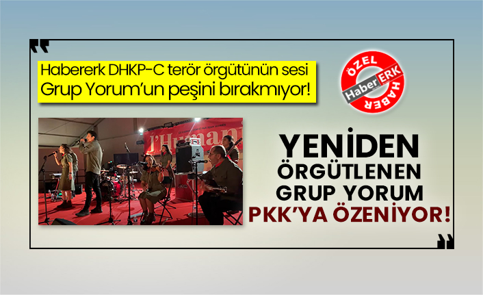 Habererk DHKP-C terör örgütünün sesi Grup Yorum’un peşini bırakmıyor! Yeniden örgütlenen Grup Yorum Pkk’ya özeniyor!