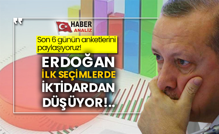 Son 6 günün anketlerini paylaşıyoruz! Erdoğan ilk seçimlerde iktidardan düşüyor!..