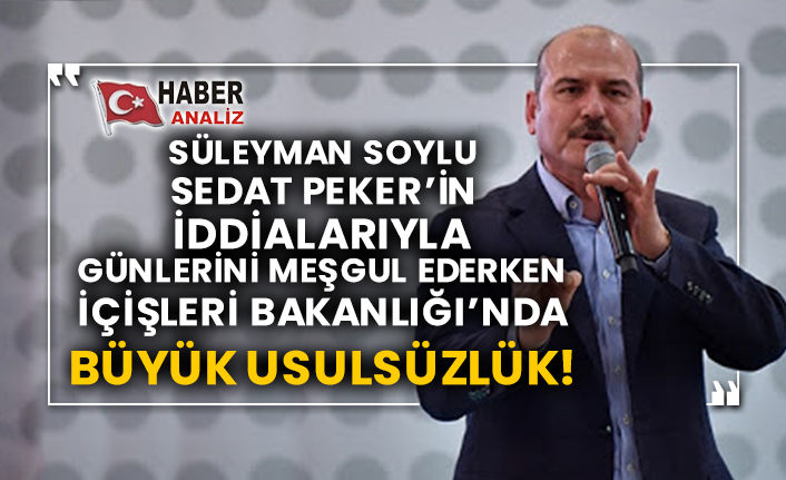 Süleyman Soylu Sedat Peker’in iddialarıyla günlerini meşgul ederken İçişleri Bakanlığı’nda büyük usulsüzlük!