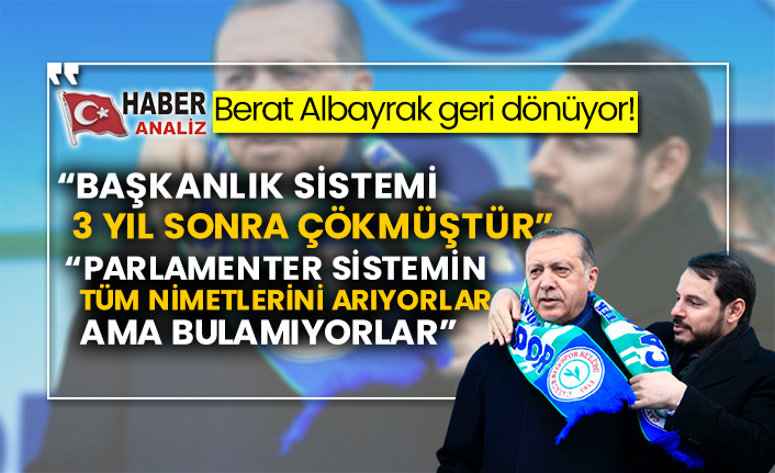 Berat Albayrak geri dönüyor! “Başkanlık sistemi 3 yıl sonra çökmüştür” “Parlamenter sistemin tüm nimetlerini arıyorlar ama bulamıyorlar”