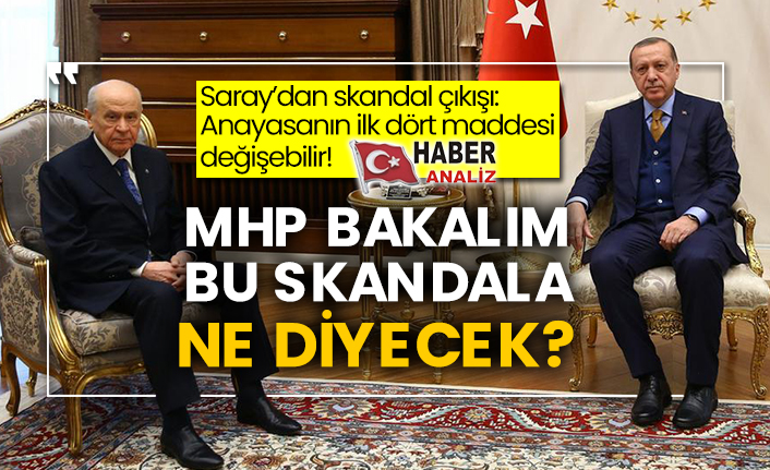 Saray’dan skandal çıkışı: Anayasanın ilk dört maddesi değişebilir! MHP bakalım bu skandala ne diyecek?