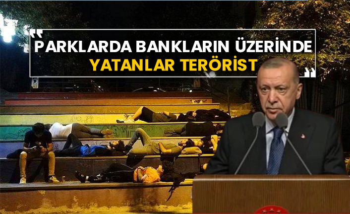 Erdoğan: Parklarda bankların üzerinde yatanlar terörist