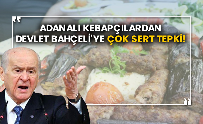 Adanalı kebapçılardan Devlet Bahçeli'ye çok sert tepki!