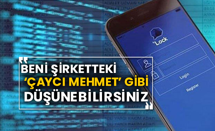 “Beni şirketteki ‘Çaycı Mehmet’ gibi düşünebilirsiniz”