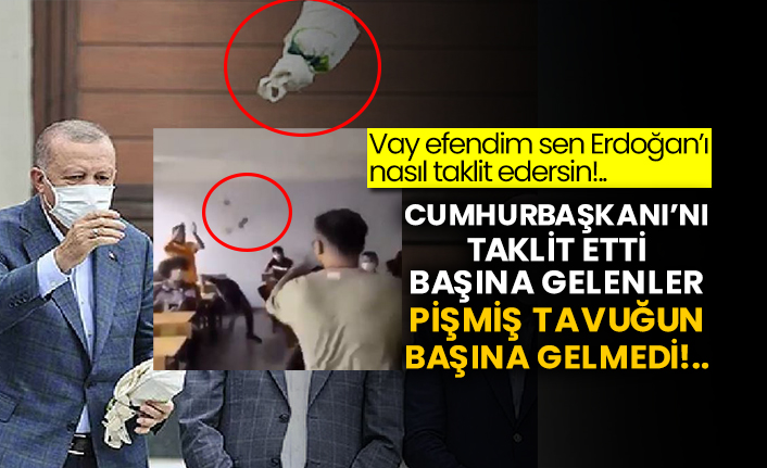 Vay efendim sen Erdoğan’ı nasıl taklit edersin!..  Cumhurbaşkanı’nı taklit etti başına gelenler pişmiş tavuğun başına gelmedi!..