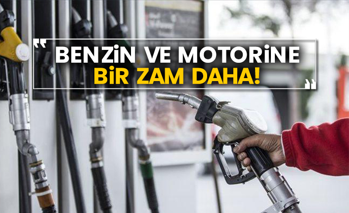 Benzin ve motorine bir zam daha!